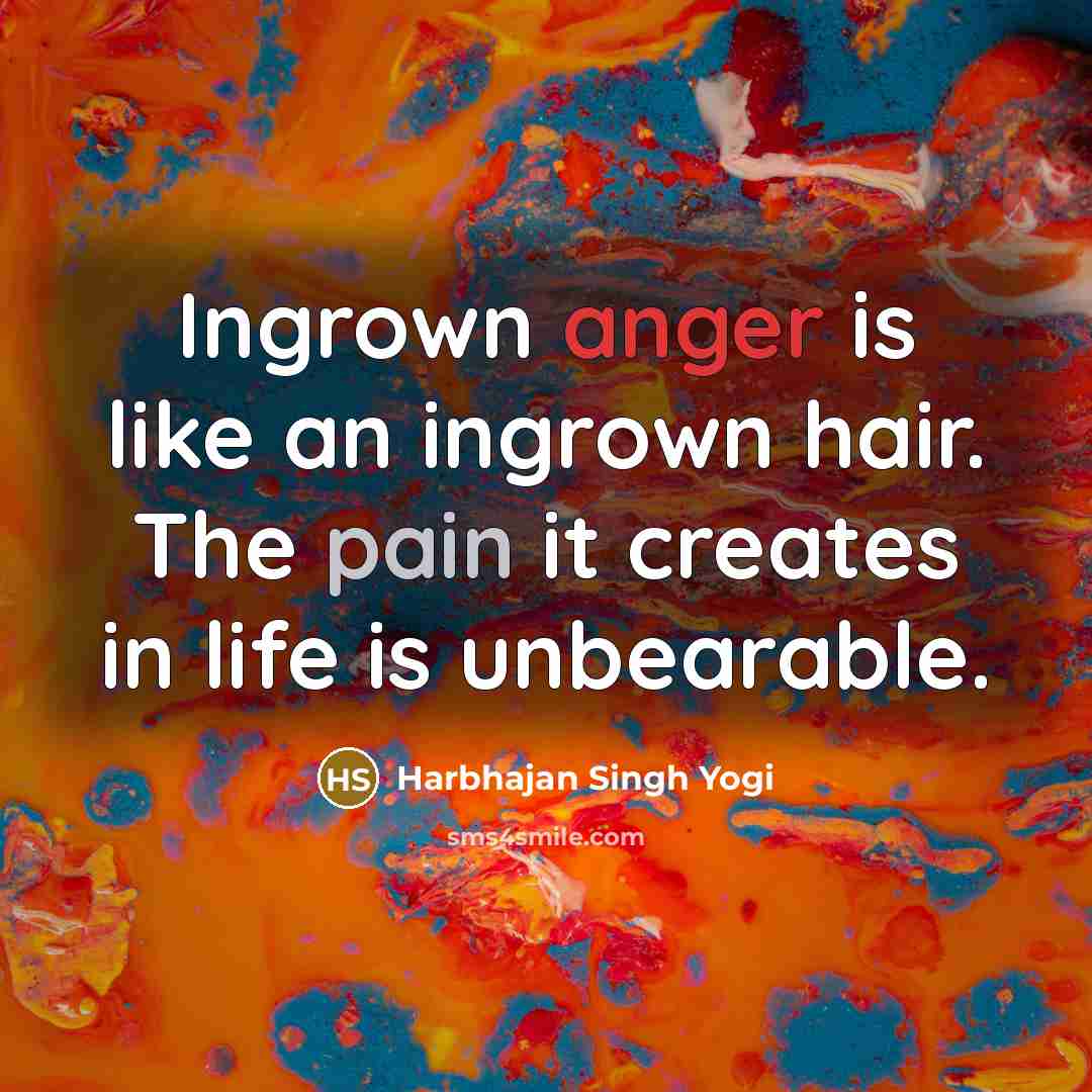 “Ingrown anger is like an ingrown hair. The pain it…” quote by Harbhajan Singh Yogi