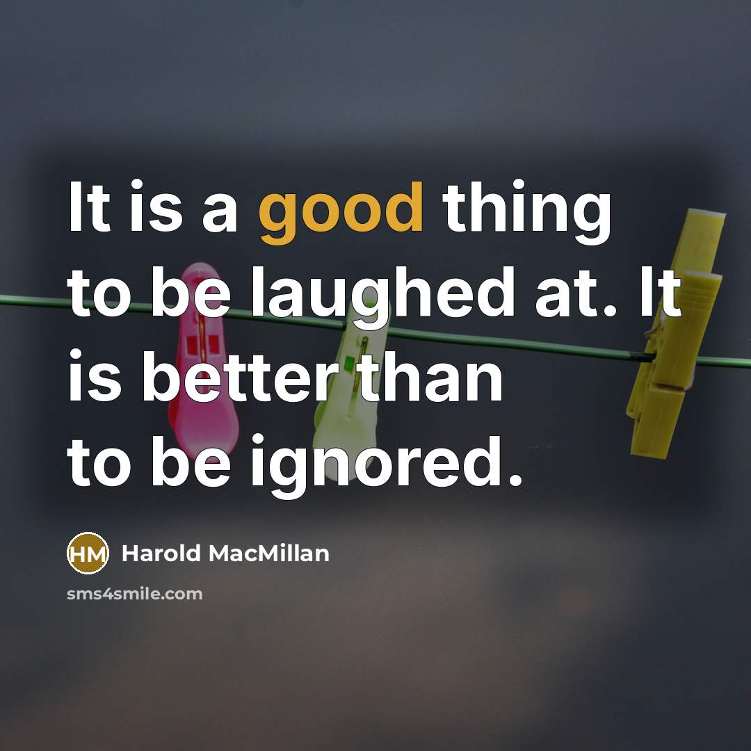 “It is a good thing to be laughed at. It…” quote by Harold MacMillan