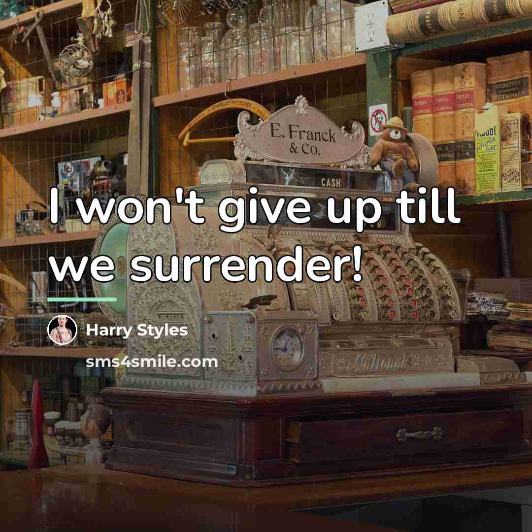 “I won't give up till we surrender!…” quote by Harry Styles