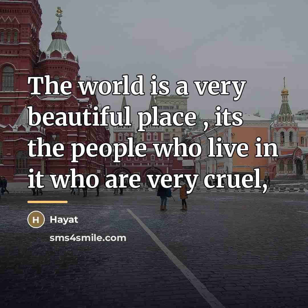 “The world is a very beautiful place , its the…” quote by Hayat