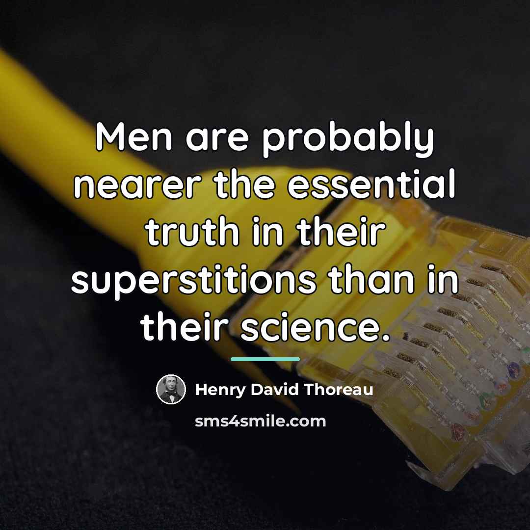 “Men are probably nearer the essential truth in their superstitions…” quote by Henry David Thoreau
