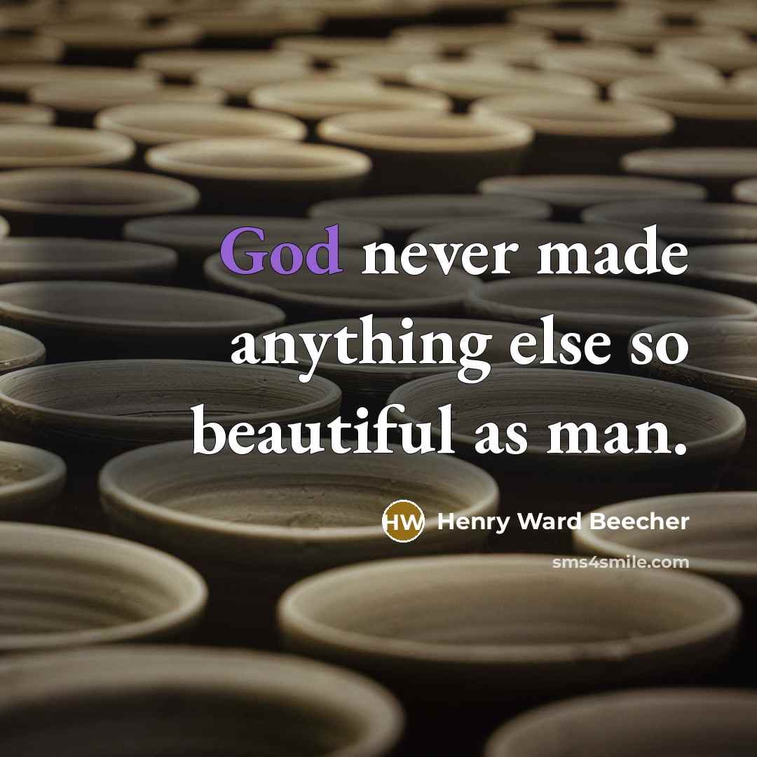 “God never made anything else so beautiful as man.…” quote by Henry Ward Beecher
