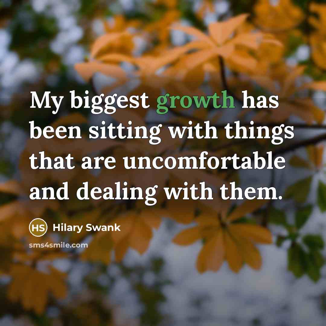 “My biggest growth has been sitting with things that are…” quote by Hilary Swank