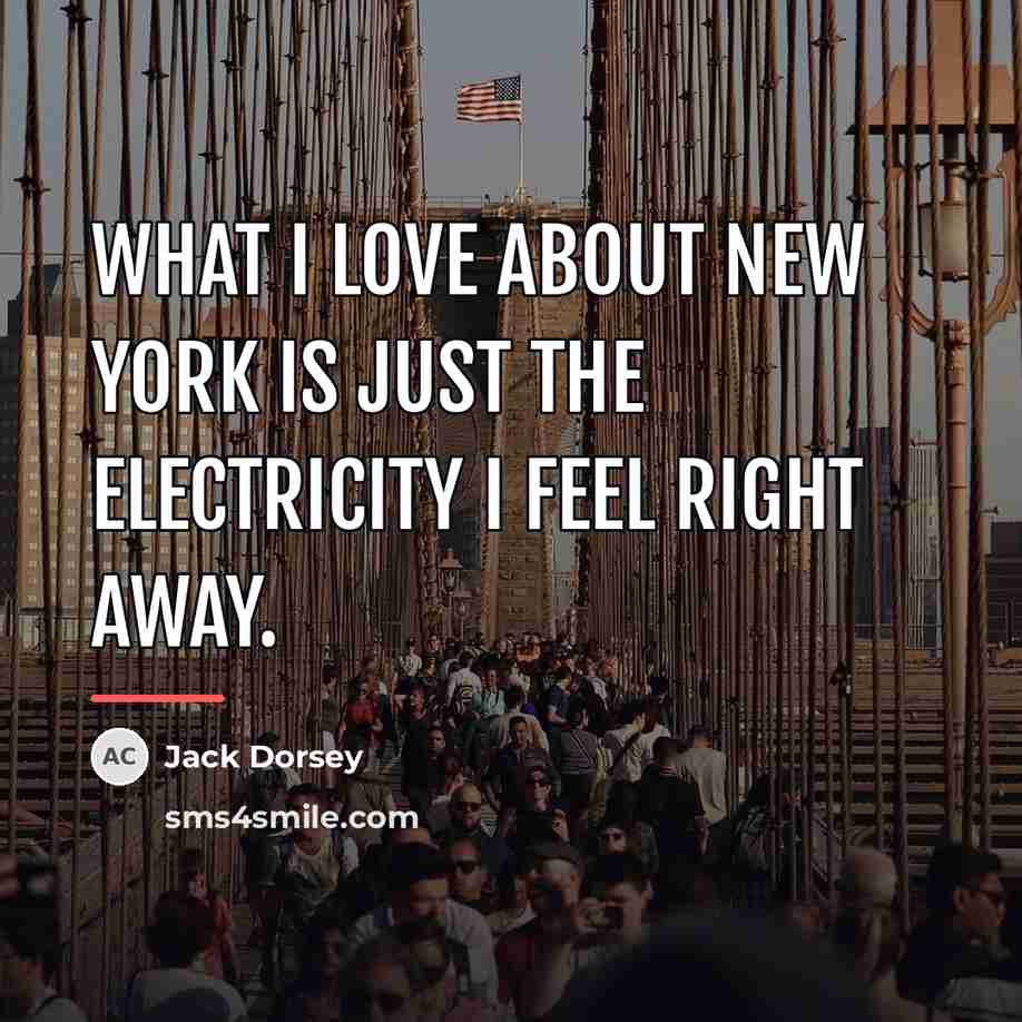 “What I love about New York is just the electricity…” quote by Jack Dorsey