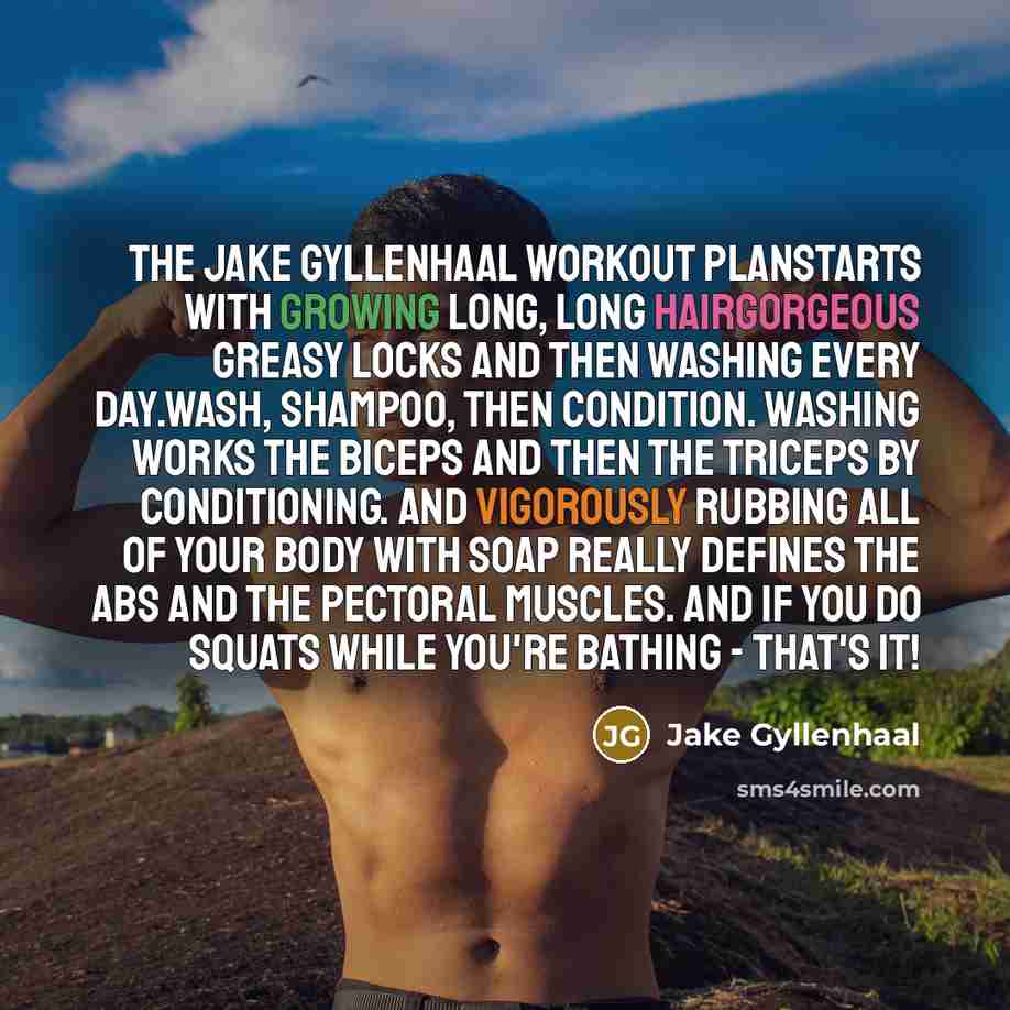 “The Jake Gyllenhaal workout planstarts with growing long, long hairgorgeous…” quote by Jake Gyllenhaal