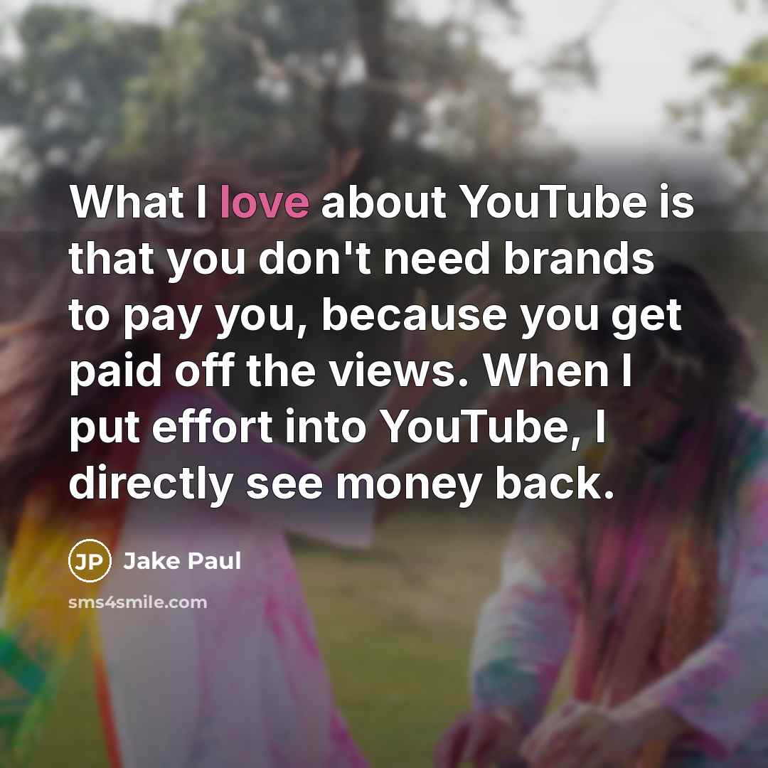 “What I love about YouTube is that you don't need…” quote by Jake Paul