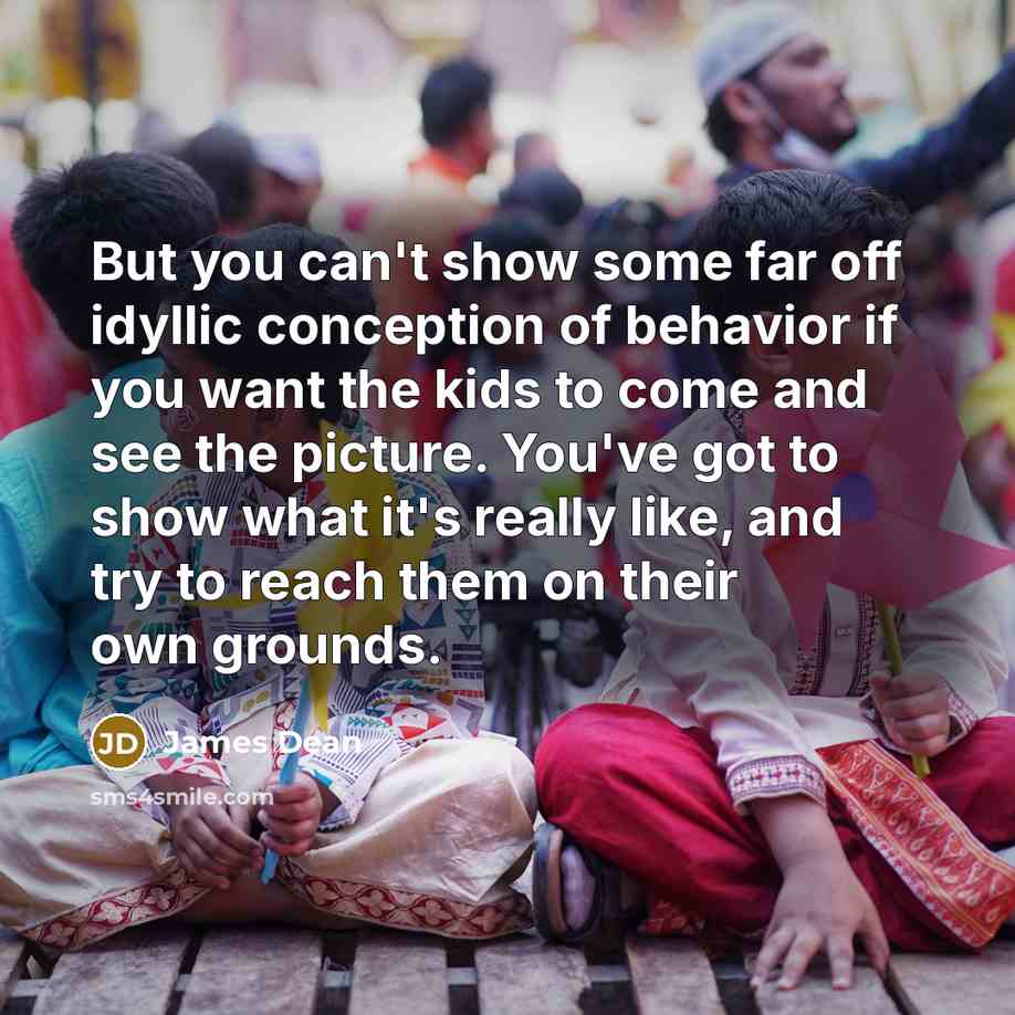 “But you can't show some far off idyllic conception of…” quote by James Dean