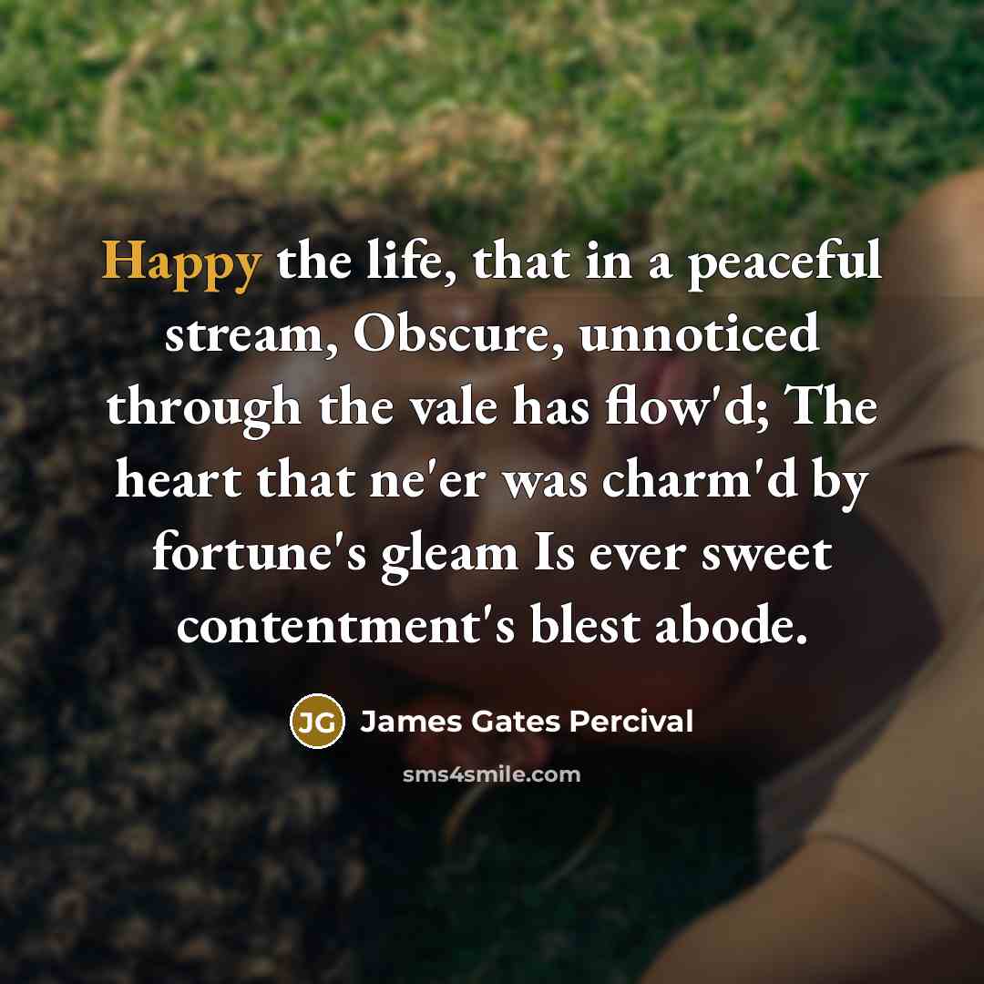 “Happy the life, that in a peaceful stream, Obscure, unnoticed…” quote by James Gates Percival