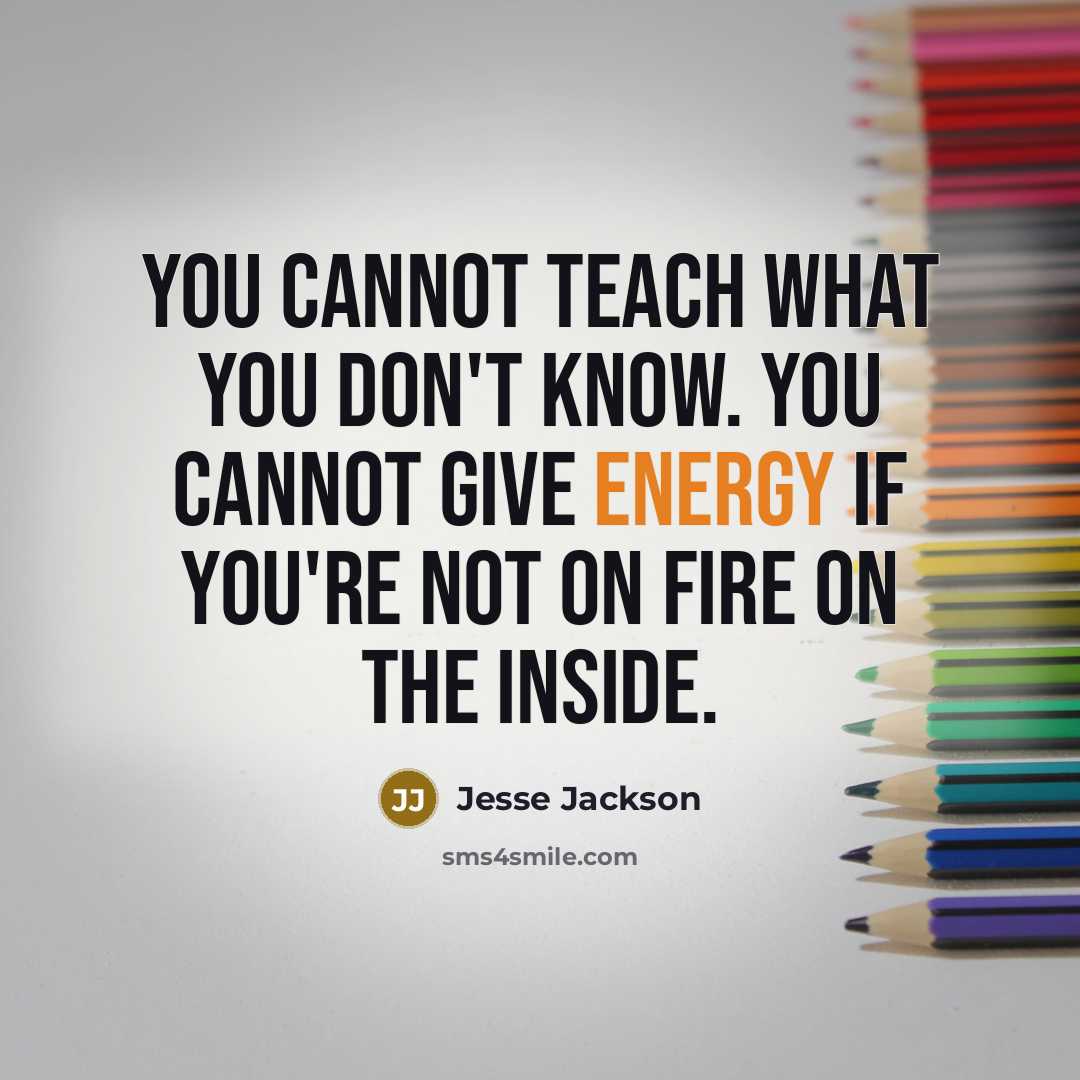 “You cannot teach what you don't know. You cannot give…” quote by Jesse Jackson