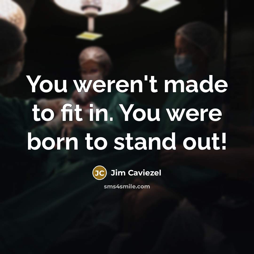 “You weren't made to fit in. You were born to…” quote by Jim Caviezel