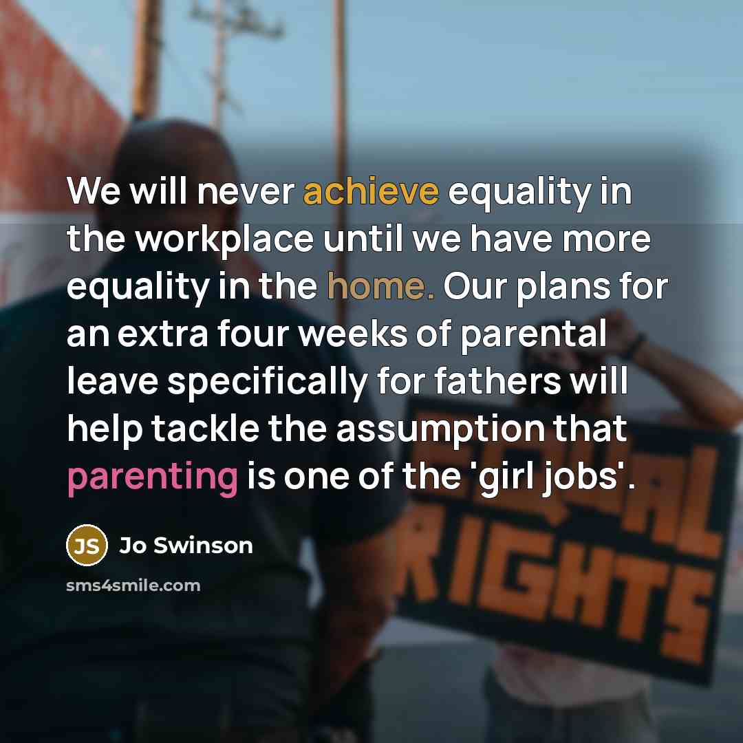 “We will never achieve equality in the workplace until we…” quote by Jo Swinson