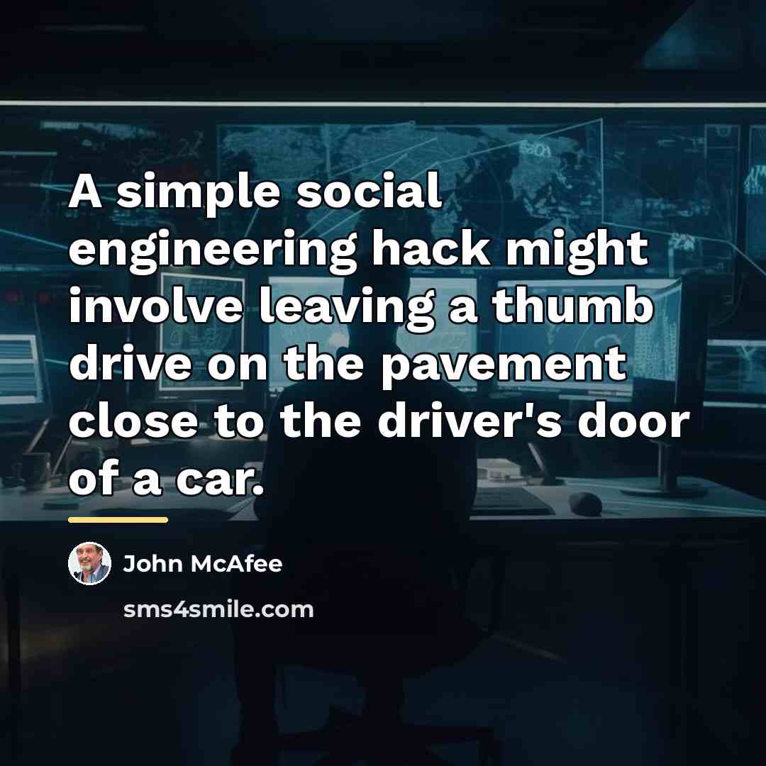 “A simple social engineering hack might involve leaving a thumb…” quote by John McAfee