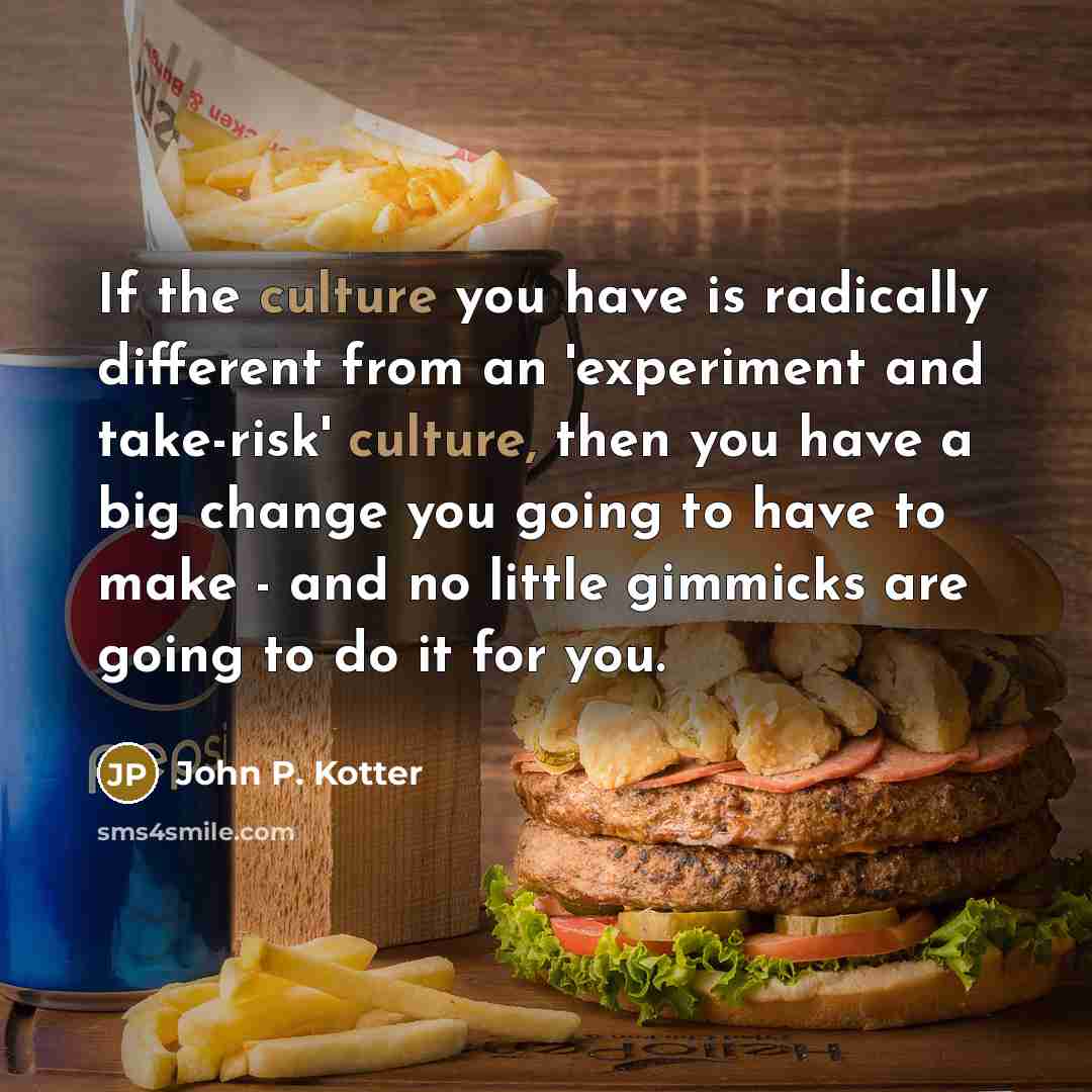 “If the culture you have is radically different from an…” quote by John P. Kotter