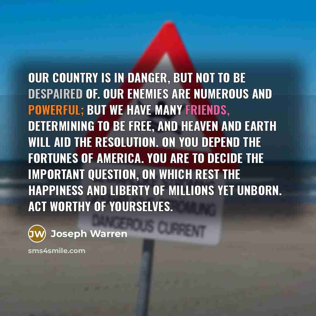 “Our country is in danger, but not to be despaired…” quote by Joseph Warren