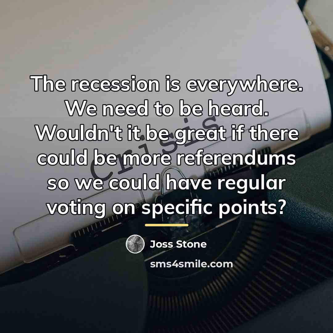 “The recession is everywhere. We need to be heard. Wouldn't…” quote by Joss Stone