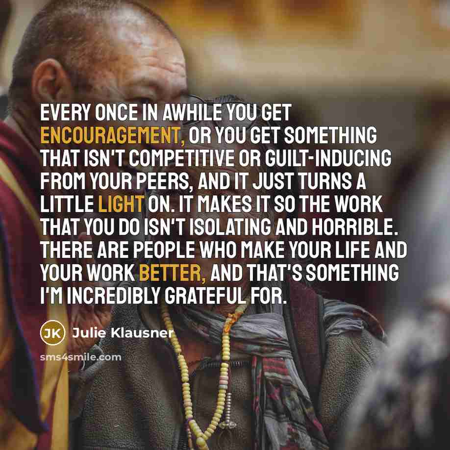 “Every once in awhile you get encouragement, or you get…” quote by Julie Klausner