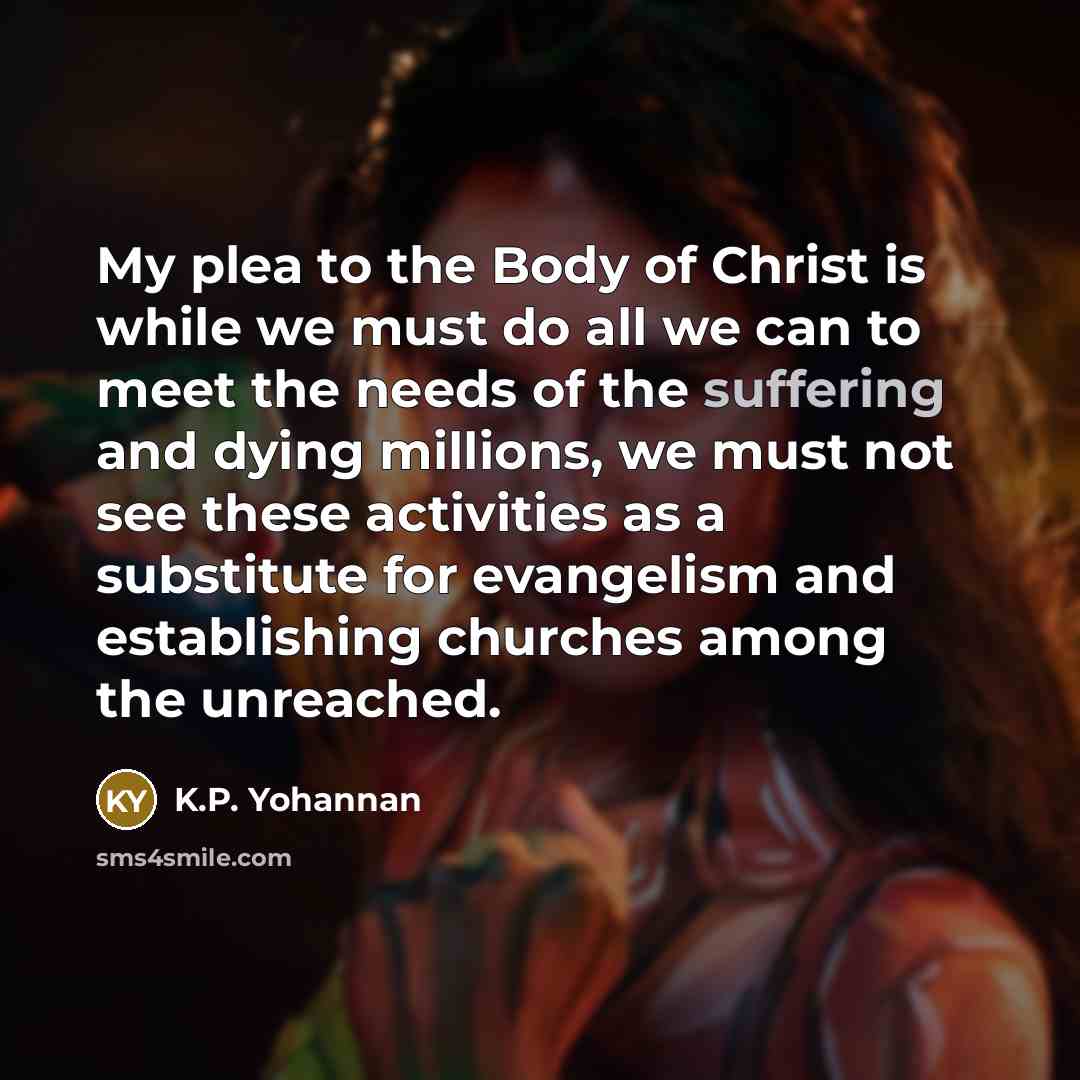 “My plea to the Body of Christ is while we…” quote by K.P. Yohannan