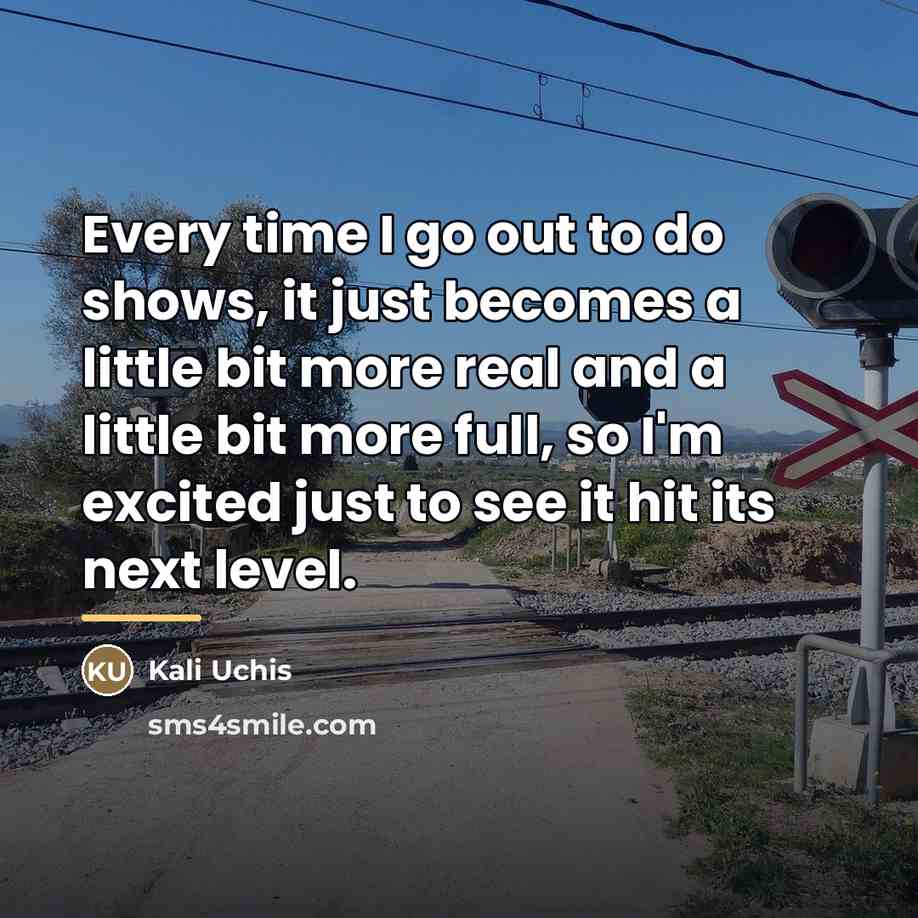 “Every time I go out to do shows, it just…” quote by Kali Uchis