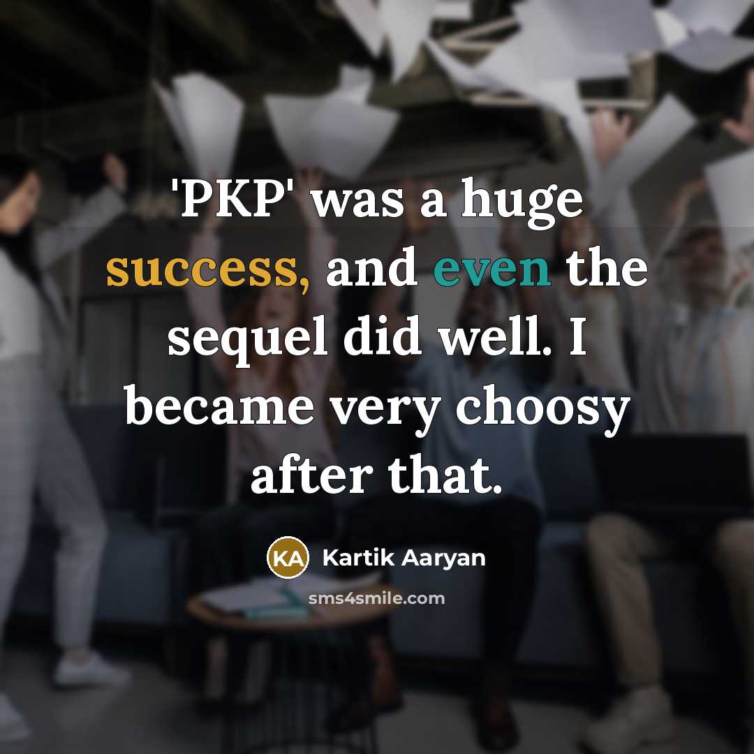 “'PKP' was a huge success, and even the sequel did…” quote by Kartik Aaryan