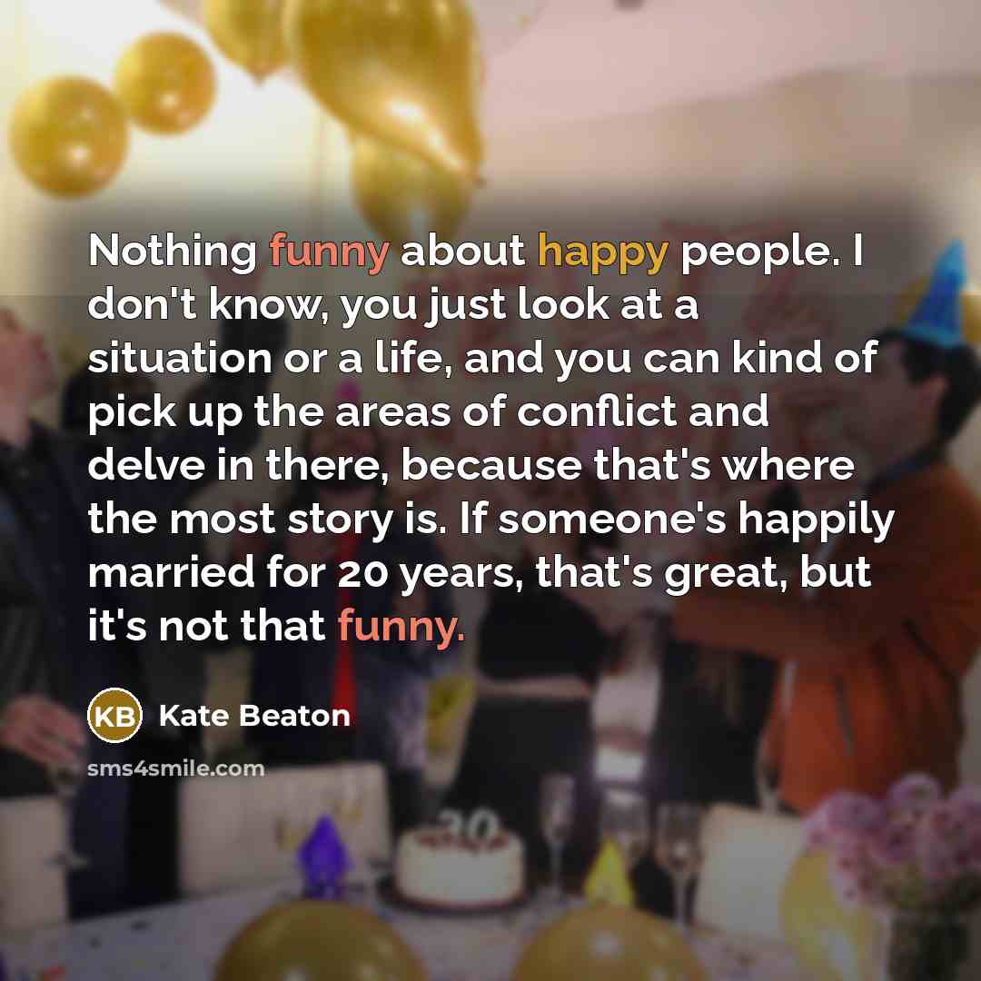 “Nothing funny about happy people. I don't know, you just…” quote by Kate Beaton