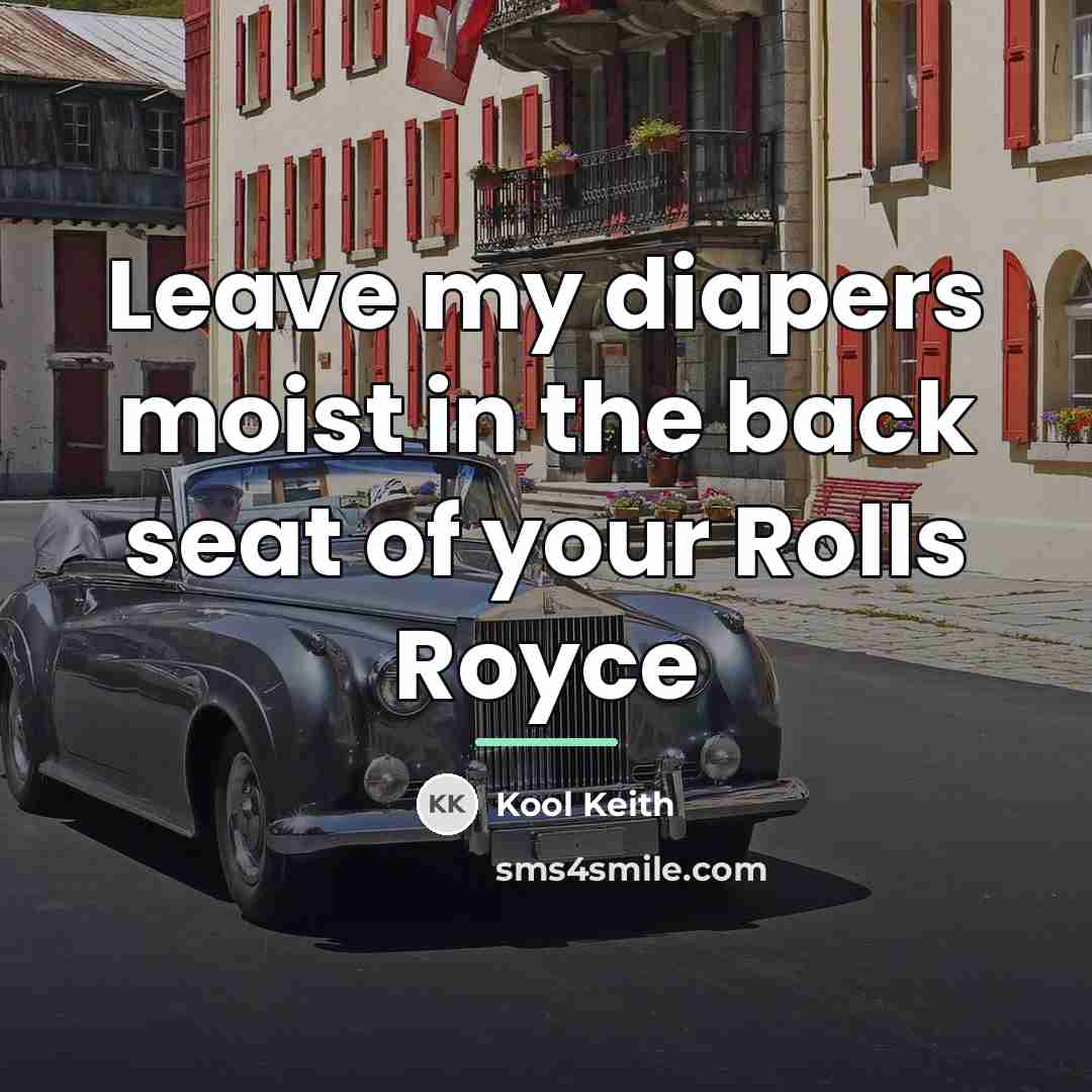 “Leave my diapers moist in the back seat of your…” quote by Kool Keith