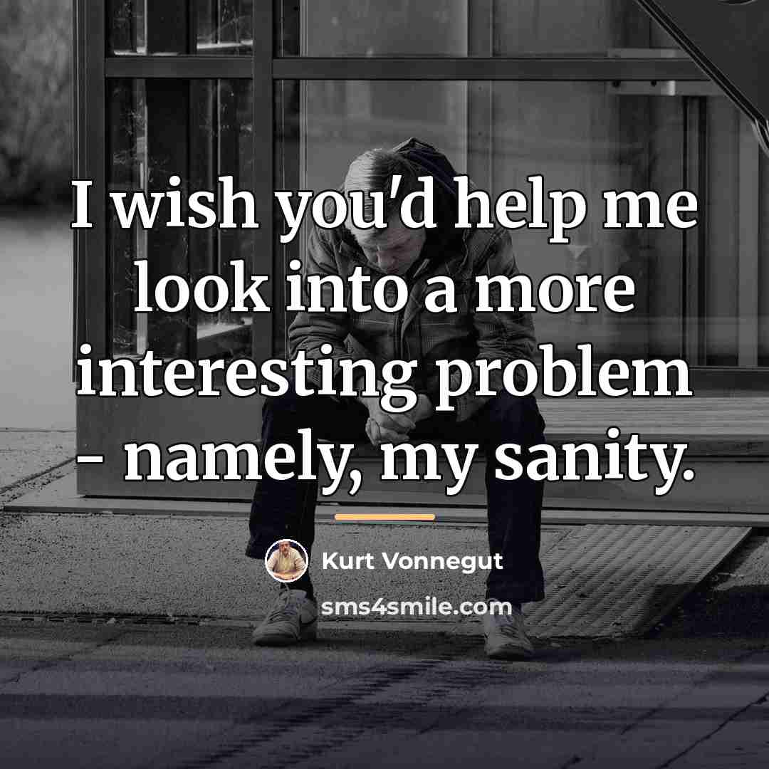 “I wish you'd help me look into a more interesting…” quote by Kurt Vonnegut