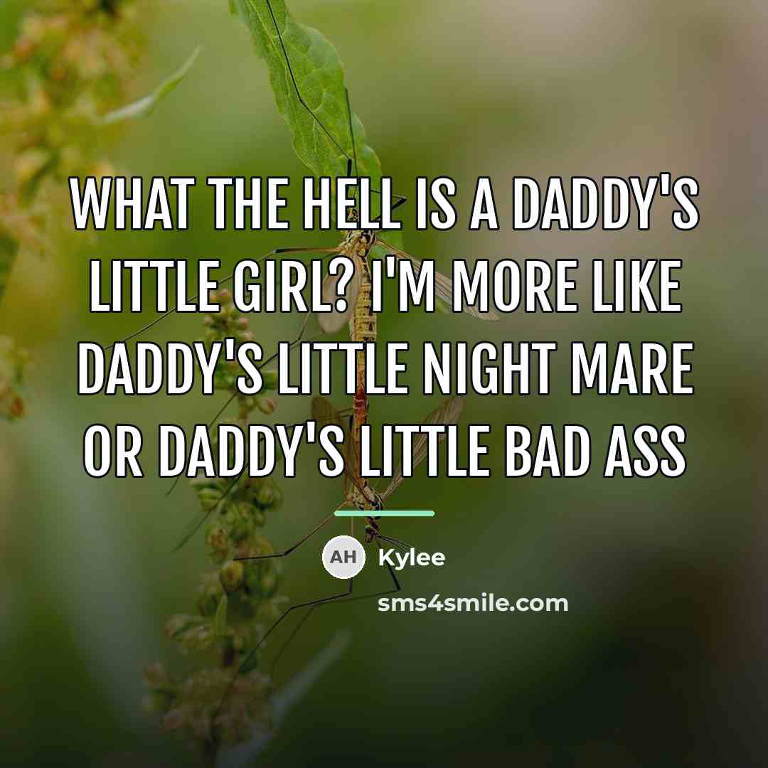 “What the hell is a daddy's little girl? I'm more…” quote by Kylee