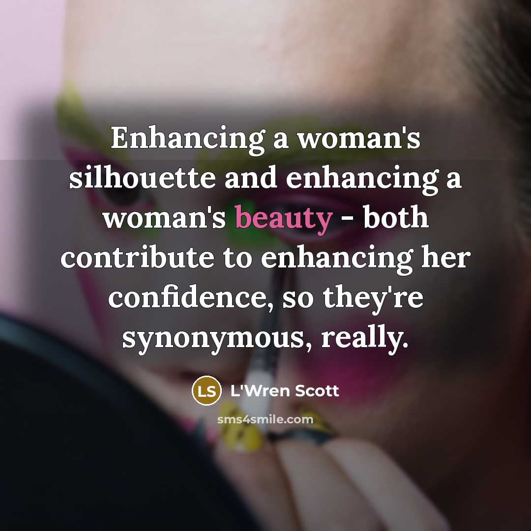 “Enhancing a woman's silhouette and enhancing a woman's beauty -…” quote by L'Wren Scott