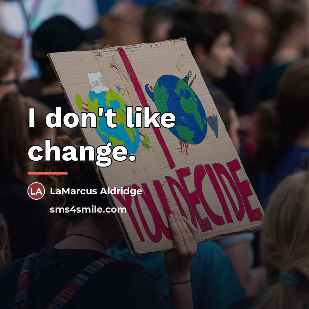 “I don't like change.…” quote by LaMarcus Aldridge