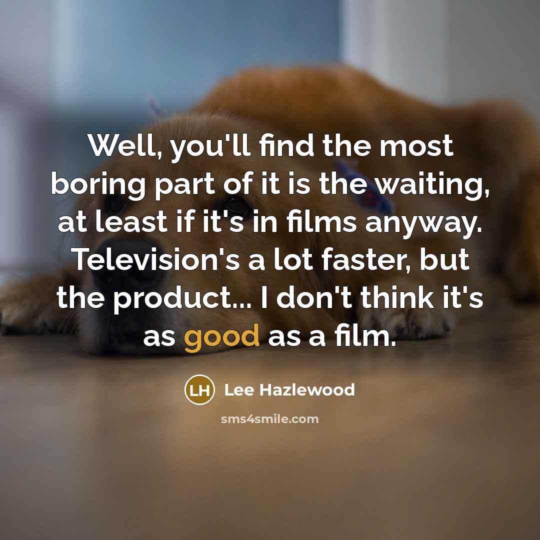 “Well, you'll find the most boring part of it is…” quote by Lee Hazlewood