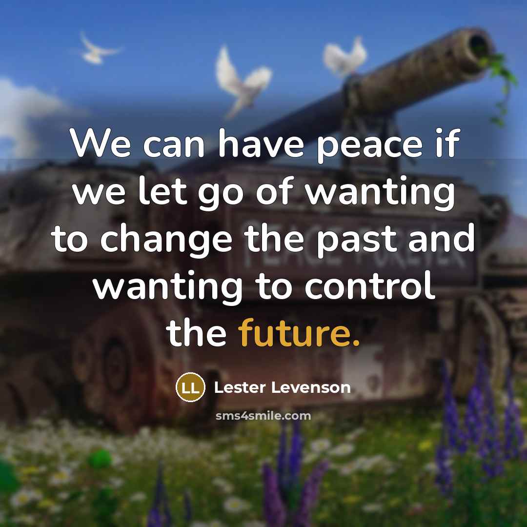 “We can have peace if we let go of wanting…” quote by Lester Levenson