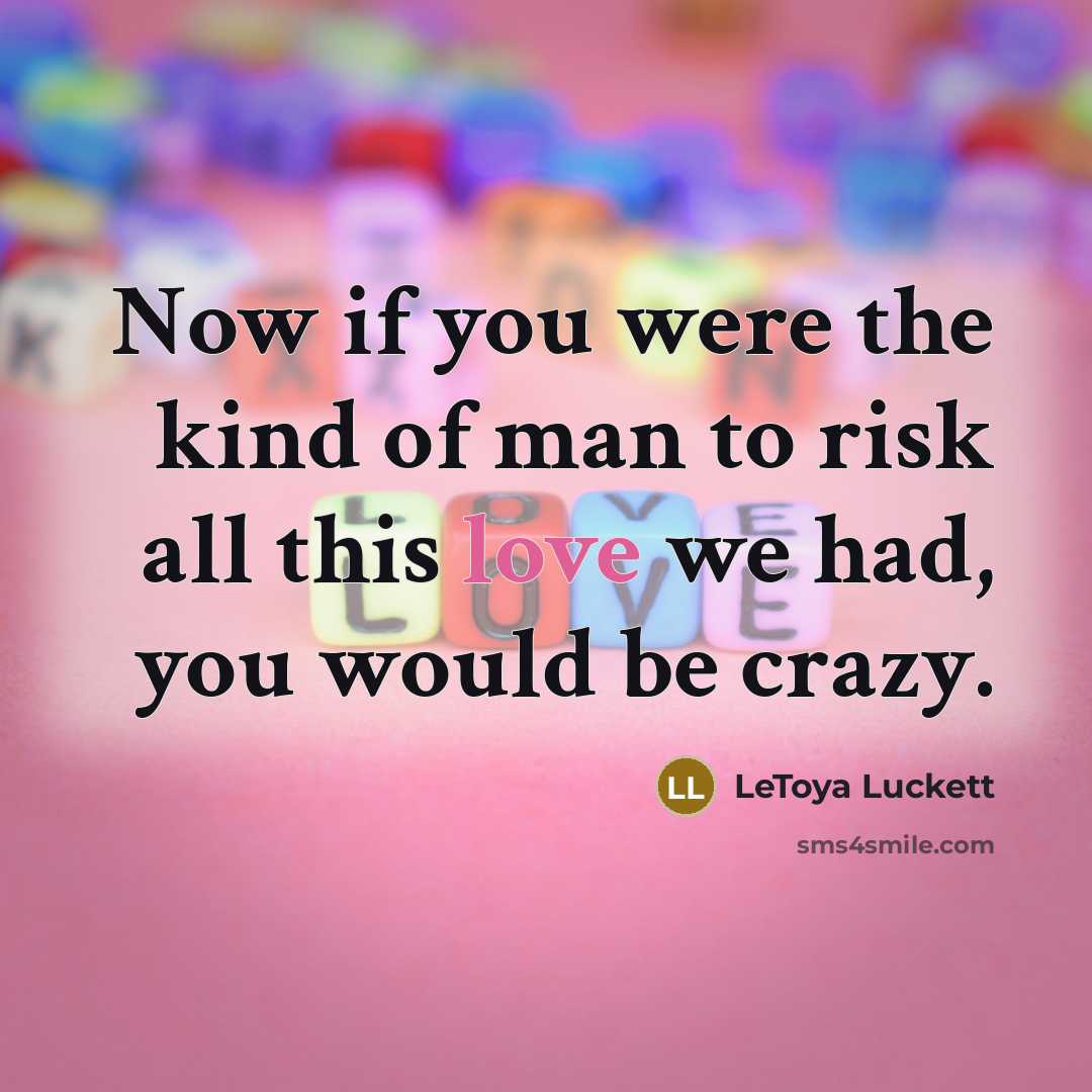 “Now if you were the kind of man to risk…” quote by Letoya Luckett