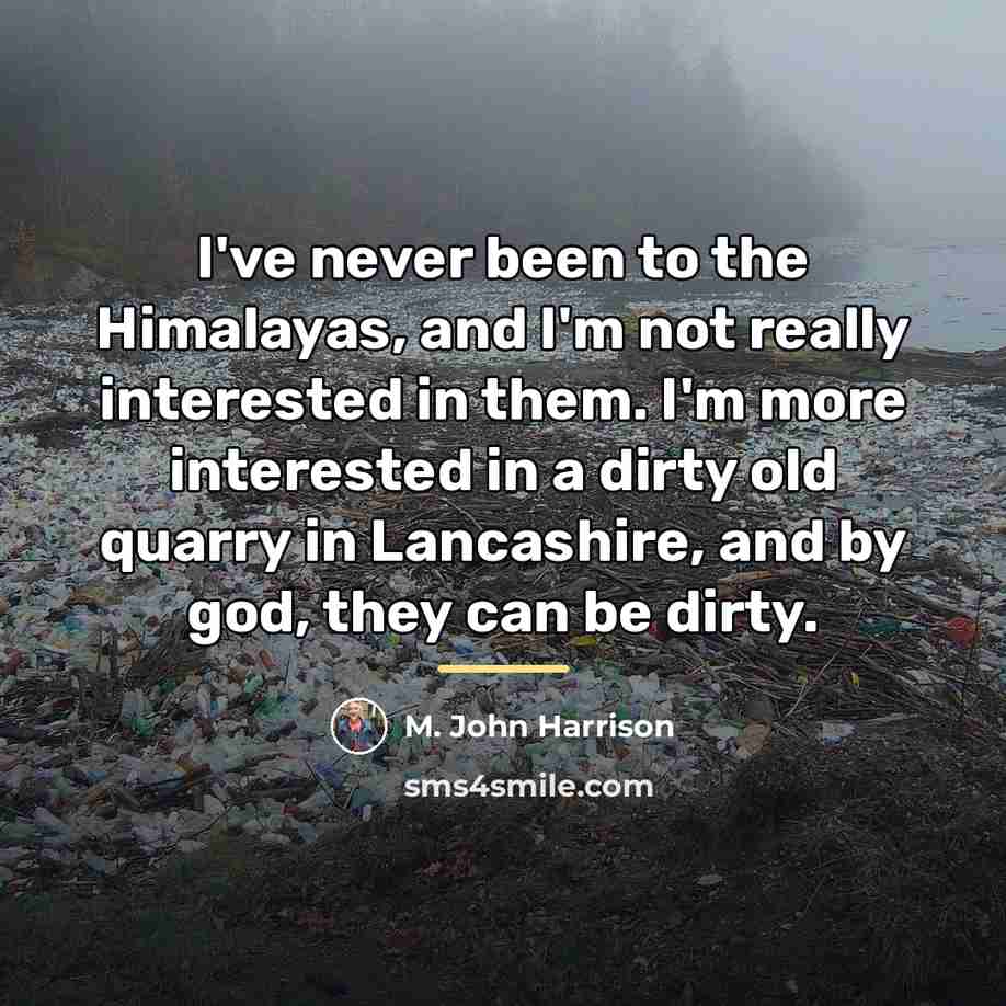 “I've never been to the Himalayas, and I'm not really…” quote by M. John Harrison