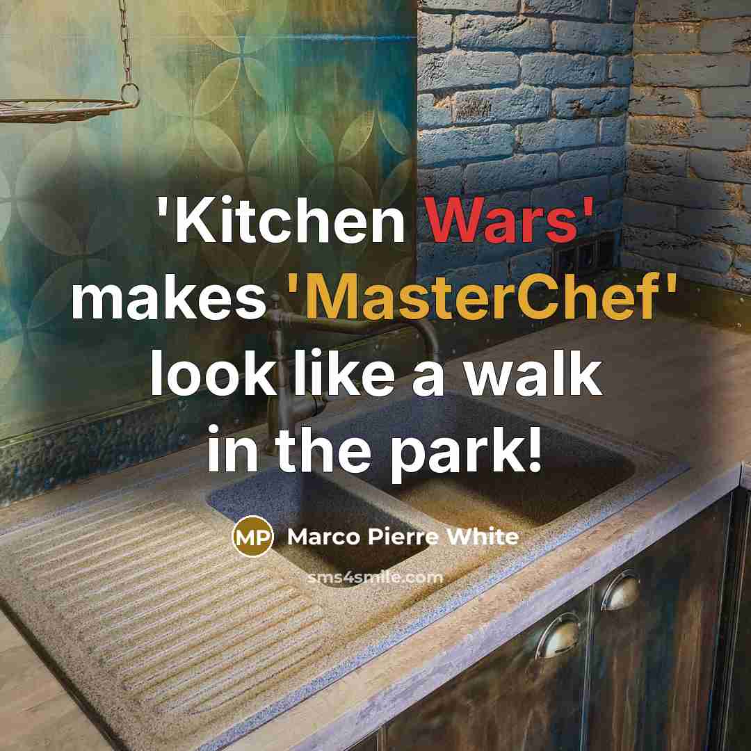 “'Kitchen Wars' makes 'MasterChef' look like a walk in the park!” quote by Marco Pierre White