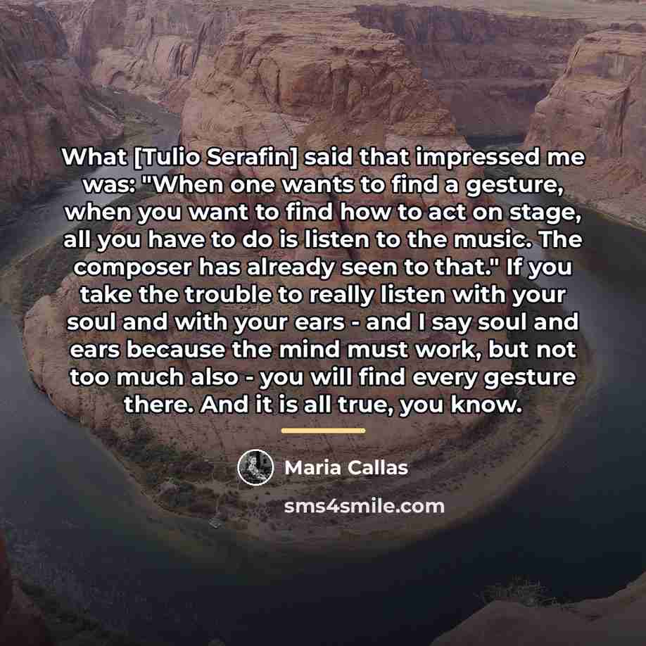 “What [Tulio Serafin] said that impressed me was: "When one…” quote by Maria Callas