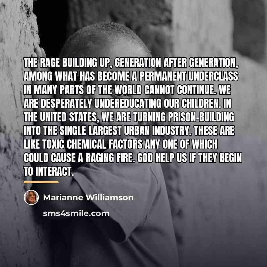 “The rage building up, generation after generation, among what has…” quote by Marianne Williamson