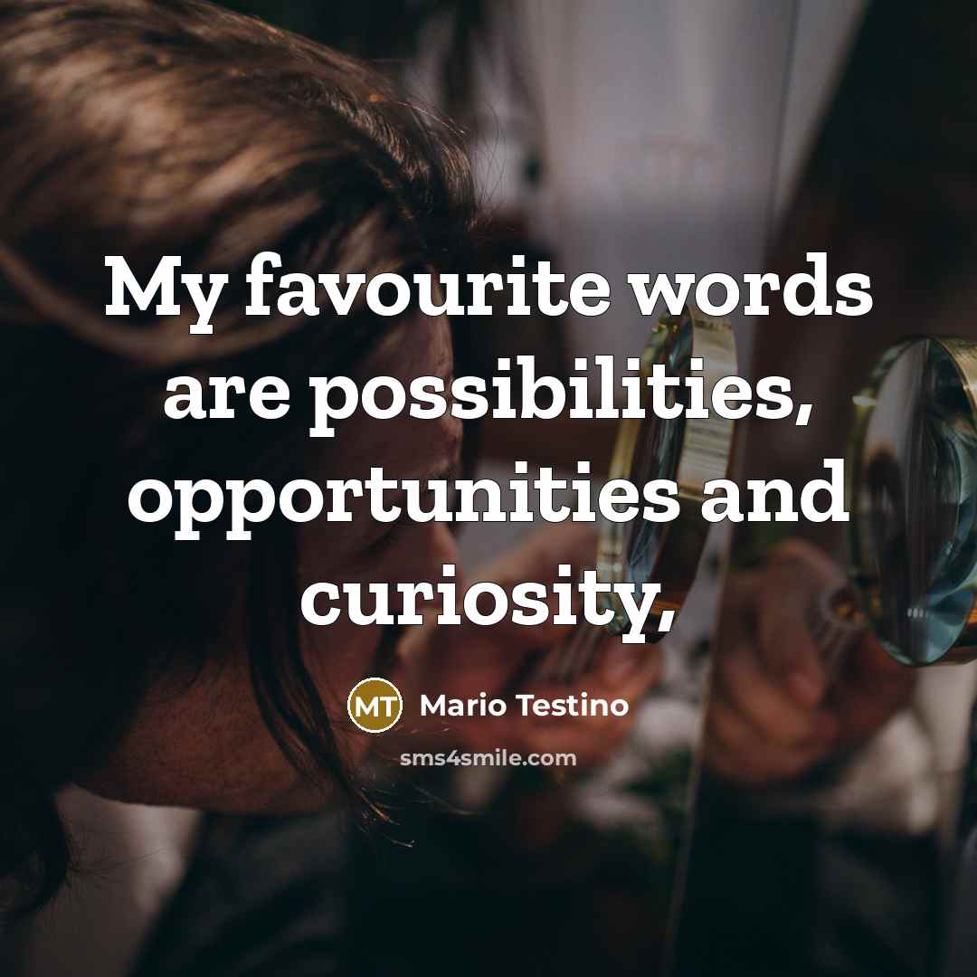 “My favourite words are possibilities, opportunities and curiosity,…” quote by Mario Testino