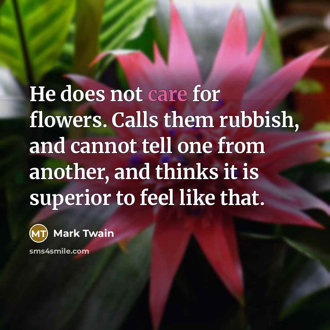 “He does not care for flowers. Calls them rubbish, and…” quote by Mark Twain