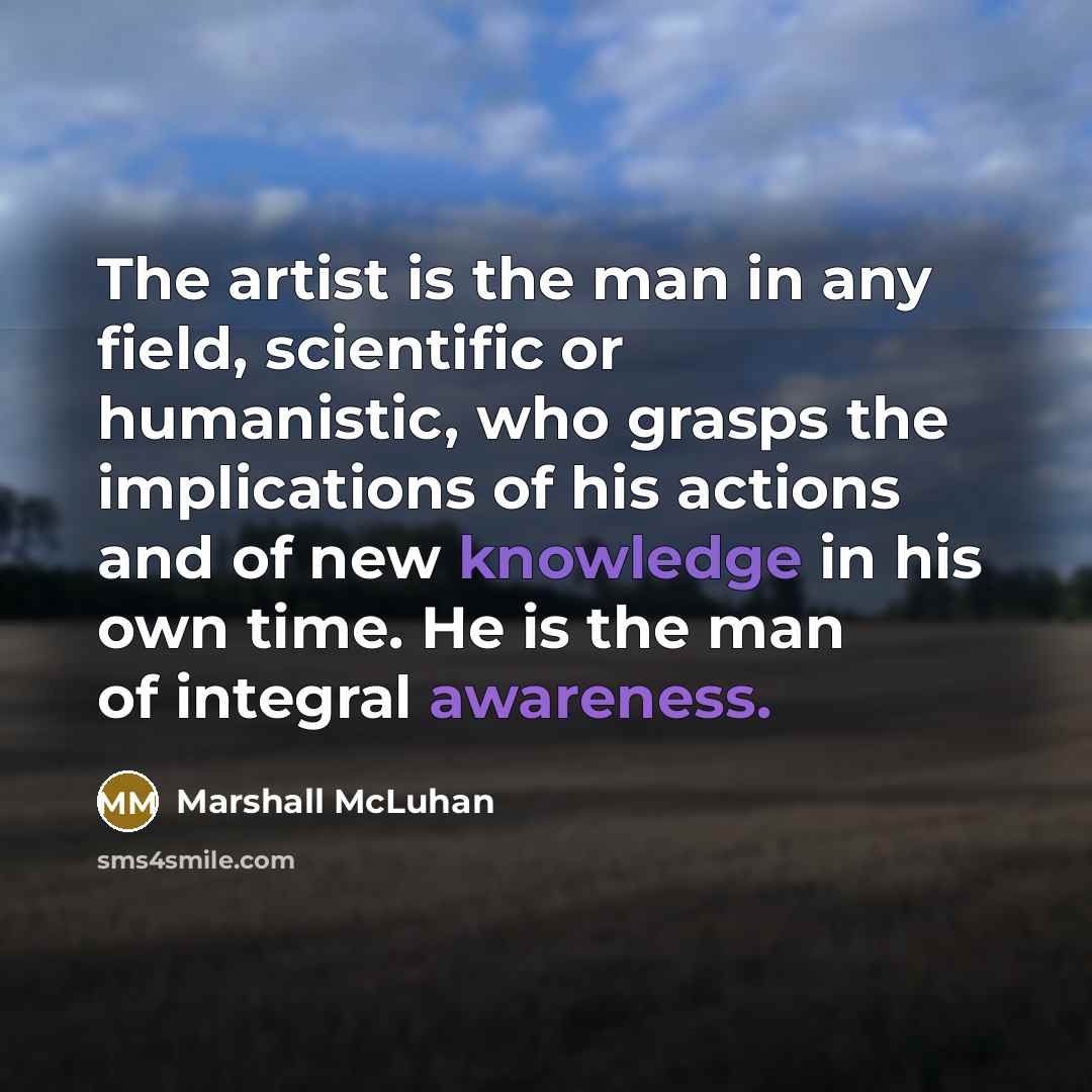 “The artist is the man in any field, scientific or…” quote by Marshall McLuhan
