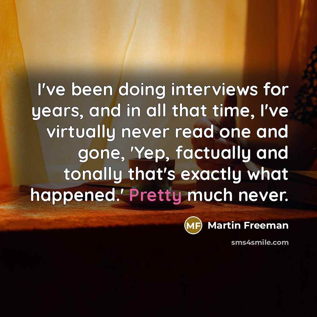 “I've been doing interviews for years, and in all that…” quote by Martin Freeman