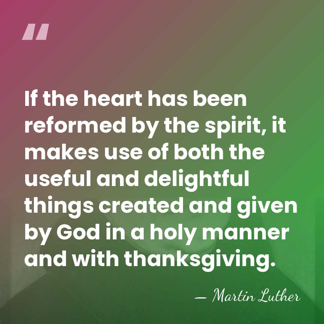 If the heart has been reformed by the spirit, it makes use&hellip; - Martin Luther