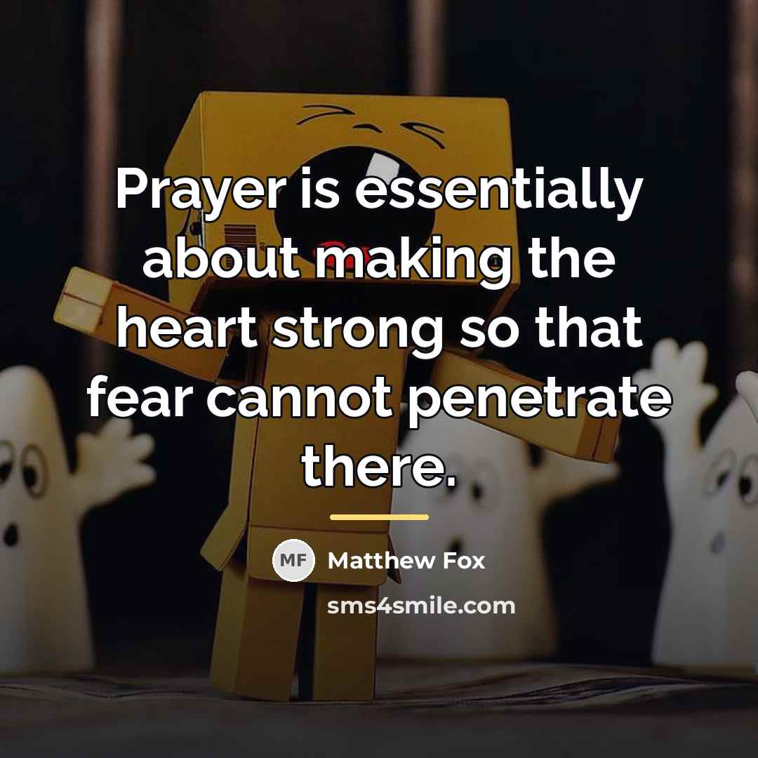 “Prayer is essentially about making the heart strong so that…” quote by Matthew Fox