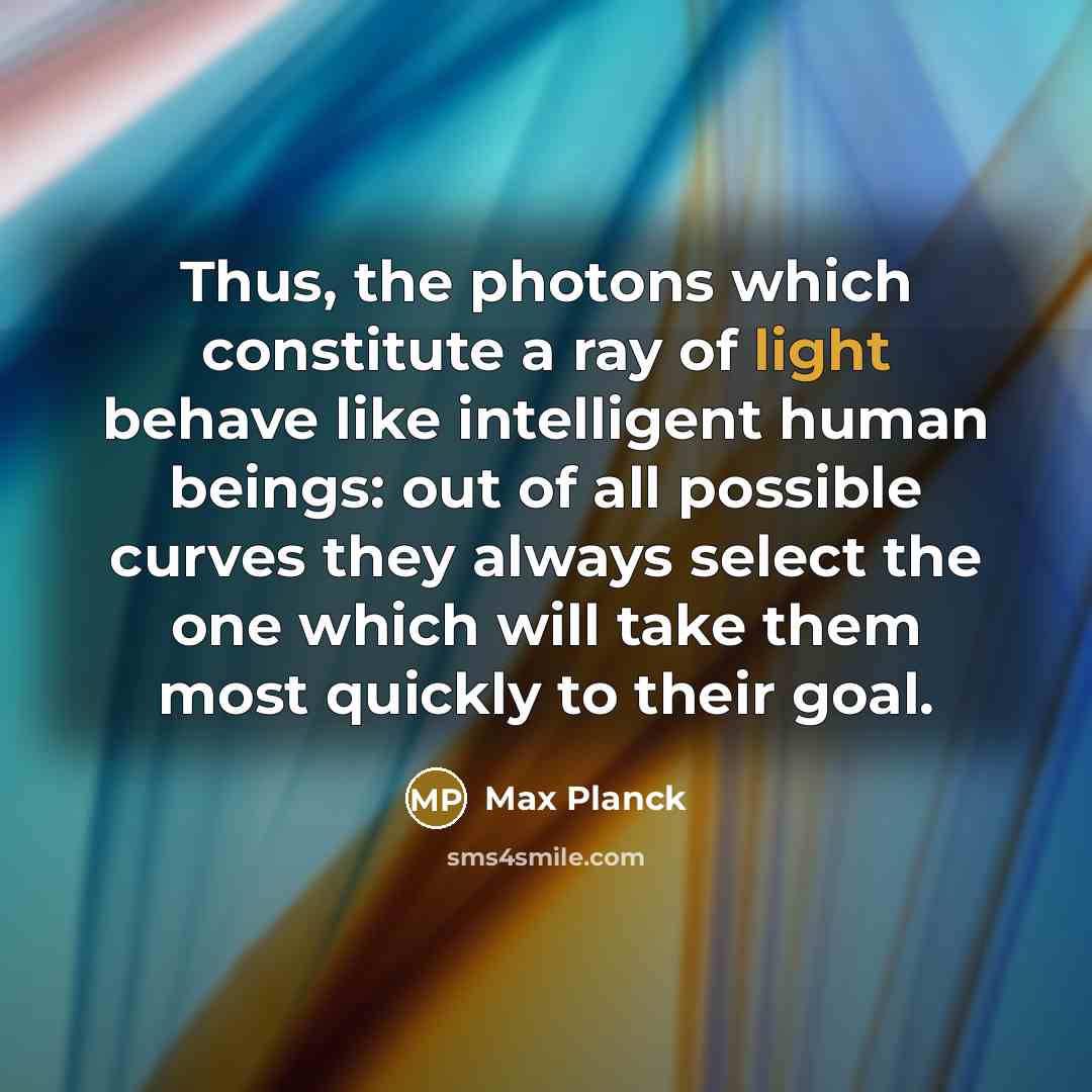 “Thus, the photons which constitute a ray of light behave…” quote by Max Planck