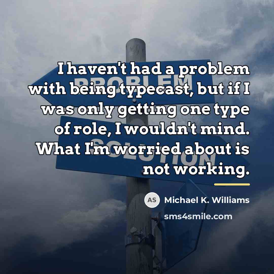 “I haven't had a problem with being typecast, but if…” quote by Michael K. Williams