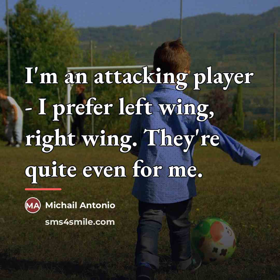 “I'm an attacking player - I prefer left wing, right…” quote by Michail Antonio