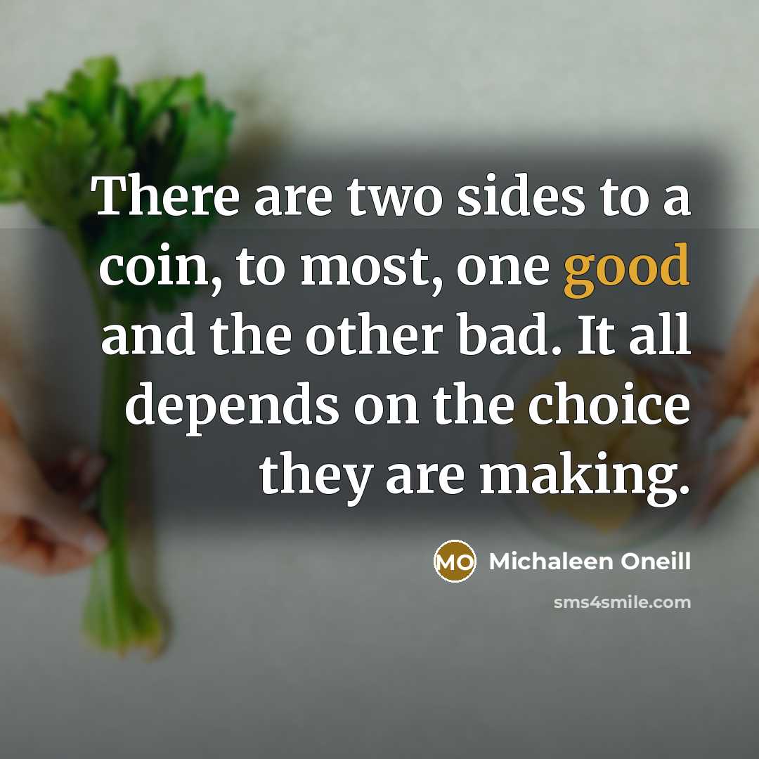 “There are two sides to a coin, to most, one…” quote by Michaleen Oneill
