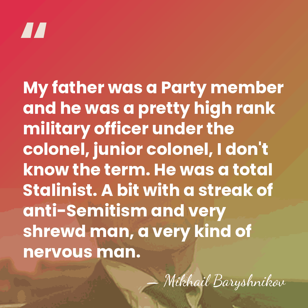 My father was a Party member and he was a pretty high&hellip; - Mikhail Baryshnikov