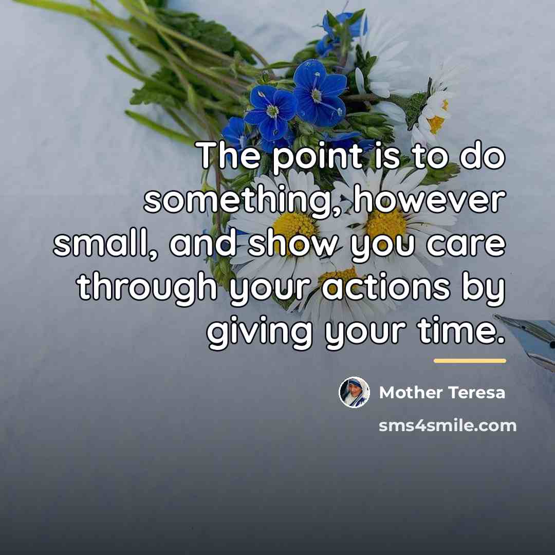 “The point is to do something, however small, and show…” quote by Mother Teresa