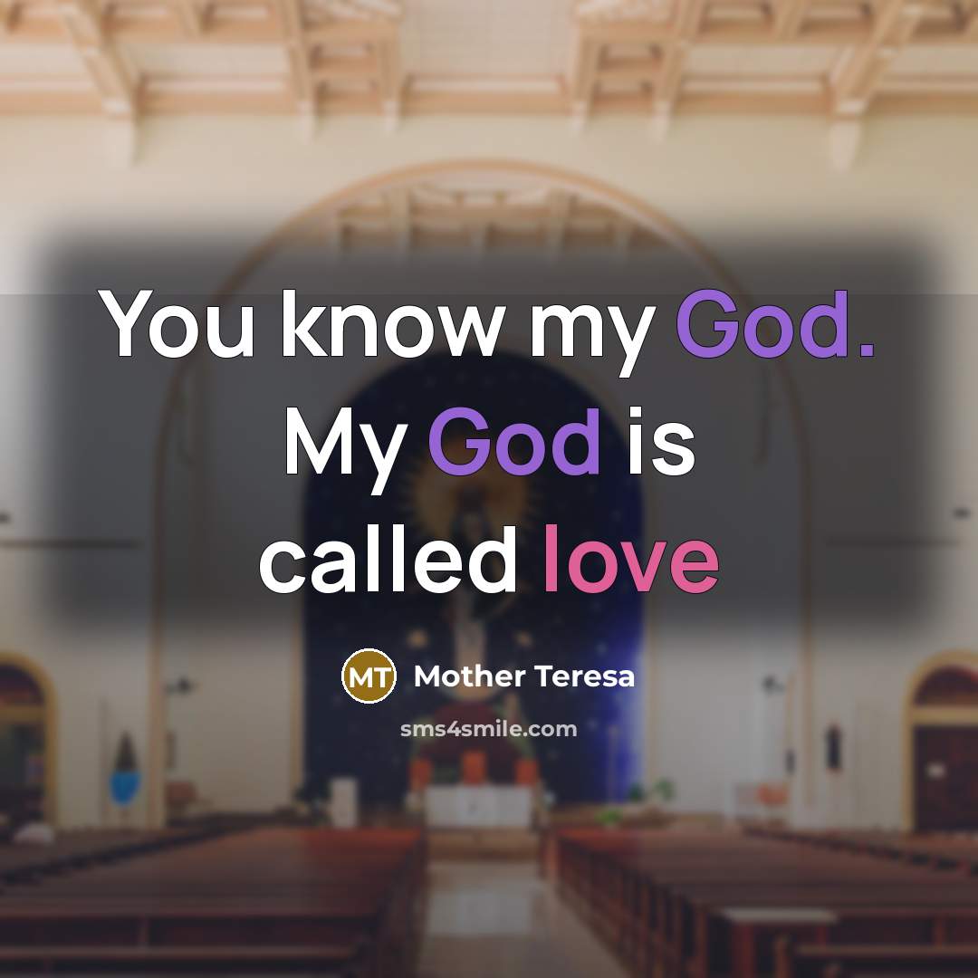 “You know my God. My God is called love” quote by Mother Teresa