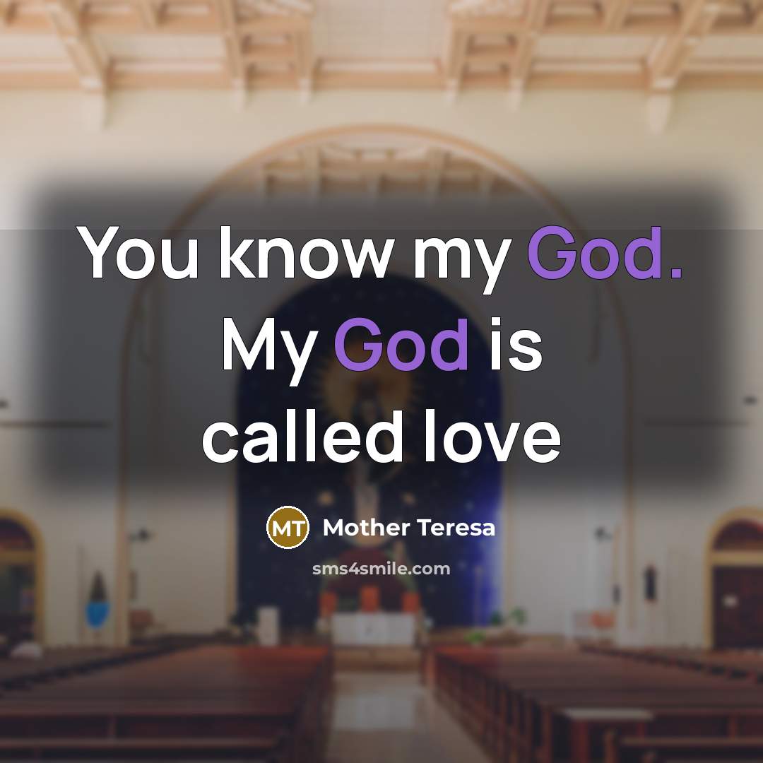 “You know my God. My God is called love…” quote by Mother Teresa